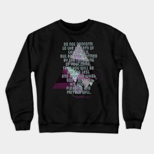 Do Not be Conformed,  Romans 12: 2 Crewneck Sweatshirt